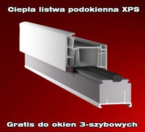 Ciepła listwa podokienna XPS gratis do wszystkich okien 3-szybowych zamówionych od 15 kwietnia 2015 do odwołania (gdy montujemy w stan surowy).